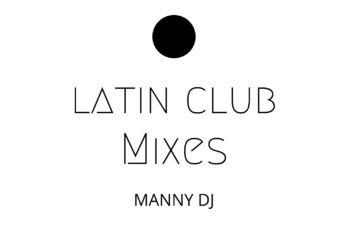 MANNY DJ Latin Club Mixes