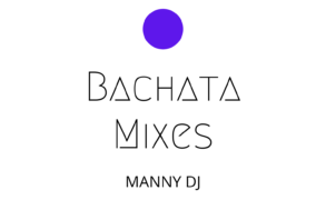 MANNY DJ Bachata Mixes